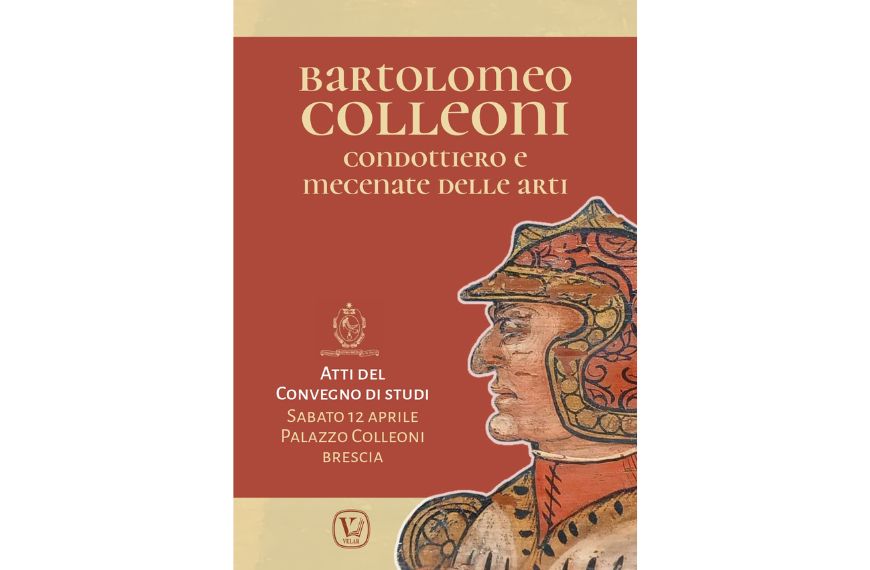 Al momento stai visualizzando Pubblicati gli atti del convegno di studi “Bartolomeo Colleoni condottiero e mecenate delle arti”