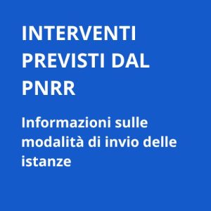 Interventi previsti dal PNRR Informazioni sulle modalit di invio delle istanze